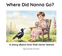Where Did Nanna Go?: A story about love that never leaves.