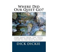 Where Did Our Quiet Go?: The Space Captain's Notebook: A Field Guide To The Real Reality