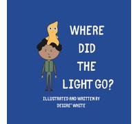 WHERE DID THE LIGHT GO?: A Heartwarming Children’s Story About Kindness
