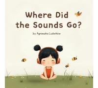 Where Did the Sounds Go? (The Little Listener)