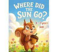 Where Did The Sun Go?: A Little Scientist's Journey to Discover the Sun