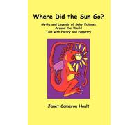 [(Where Did the Sun Go? Myths and Legends of Solar Eclipses Around the World Told with Poetry and Puppetry)] [Author: Janet Cameron Hoult] published on (January, 2013)