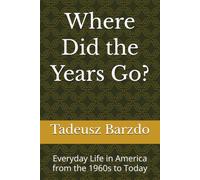 Where Did the Years Go?: Everyday Life in America from the 1960s to Today