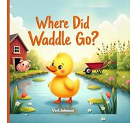 Where Did Waddle Go?: A Fun Hide-and-Seek Duck Adventure for Toddlers and Preschoolers (The Little Animal Adventures)