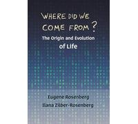 Where Did We Come From?: The Origin and Evolution of Life