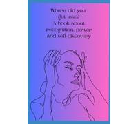 Where did you get lost?: A book about recognition,power and self-discovery: 1