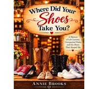 Where Did Your Shoes Take You?: A Journey Through the Shoes We Wear and the Roads We Walk.