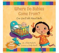 Where Do Babies Come From?: Our First Talk About Birth (Just Enough: Difficult Topics Made Easy, 1)