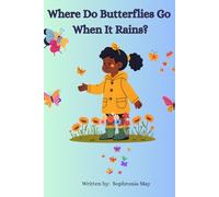 Where Do Butterflies Go When It Rains: A little girl discovers a world of butterflies just beyond her backyard