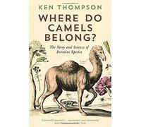 Where Do Camels Belong?: The story and science of invasive species by Dr Ken Thompson (7-May-2015) Paperback