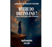 WHERE DO DREAMS END? ...where heart goes when it dreams (Books & Colors)