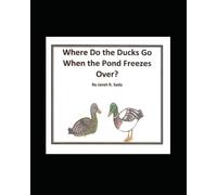 Where Do Ducks Go When the Pond Freezes Over?