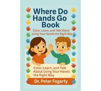 Where Do Hands Go Book: Color, Learn, and Talk About Using Your Hands the Right Way By Dr. Peter Fogarty