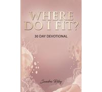 Where Do I Fit?: A 30 Day Devotional for Women Discovering Who God Created Them to Be
