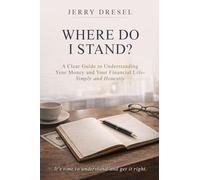Where Do I Stand?: A clear guide to understanding your money and your financial life Simply and Honestly