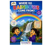 Where Do Rainbows Come From?: Discover the Colorful Science Behind Rainbows, Sunlight, and Raindrops! (Curious Kids Science Adventure)