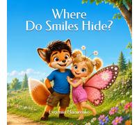 Where Do Smiles Hide?: A Children's Picture Book About Friendship, Kindness, and Finding Joy