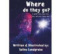 Where do they go?: A gentle story about love, loss, and never being alone.