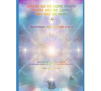 Where do we come from? Where are we going? Why are we here? Volume 4 Part 1