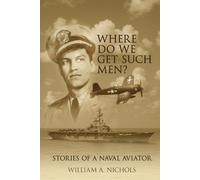 Where Do We Get Such Men: Stories Of A Naval Aviator