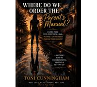 Where Do We Order The Parent's Manuel?: I loved them with everything I had; but was I loving them the way they needed?