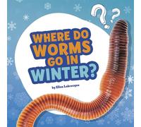 Where Do Worms Go in Winter?: Answering Kids' Questions (Questions and Answers About Animals)