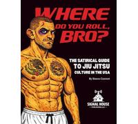 Where Do You Roll Bro?: The satirical guide to jiu jitsu culture in the USA