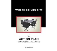 Where Do You Sit? An Action Plan for Trusted Financial Advisors By Todd Fithian