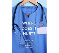 Where Does it Hurt?: The hilarious and moving sequel to the bestselling Trust Me, I'm a (Junior) Doctor by the Daily Mail's 'Mind Doctor'