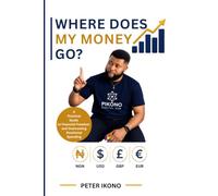 WHERE DOES MY MONEY GO?: How to Stop Losing your Money, Control your Spending, and Start Keeping More of what you Earn.