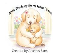 Where Does Sunny Find the Perfect Flower?: A Mother's Day Board Book About Gratitude and Love for Toddlers Ages 2-4