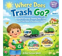 Where Does Trash Go?: A Colorful Journey Showing How Trash Travels From Home to Recycling or Landfill (Curious World Series)