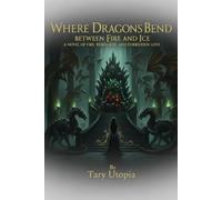 Where Dragons Bend Between Fire And Ice: A novel of fire, rebellion and forbidden love. (The Ever's Edge)