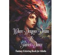 Where Dragons Dream & Fairies Dance: 50 Dragon & Fairy Coloring Pages | Adult Coloring BookWhere Dragons Dream & Fairies Dance is a magical adult ... scenes designed to help you relax and unwind.