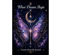 Where Dreams Begin: Cosmic Butterfly Journal: A Beautiful Lined Notebook for Writing, Journaling, Reflection, Gratitude & Daily Inspiration