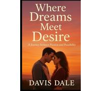 Where Dreams Meet Desire: A Journey between Passion and Possibility