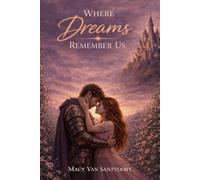 Where Dreams Remember Us: A Magical Fantasy Romance Between Dreams And Reality