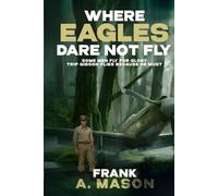 Where Eagles Dare Not Fly: Book V of the Sunlit Silence Series (Sunlit Silence Series of WWII in the Air)
