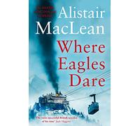Where Eagles Dare: The classic World War II thriller from the bestselling author