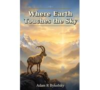 WHERE EARTH TOUCHES THE SKY: Devotional Essays on Wilderness, Return, Calling, and Divine Nearness