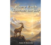 WHERE EARTH TOUCHES THE SKY: Devotional Essays on Wilderness, Return, Calling, and Divine Nearness