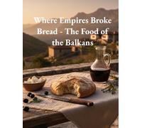 Where Empires Broke Bread - The Food of the Balkans