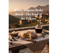 Where Empires Broke Bread - The Food of the Balkans