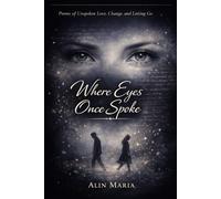 Where Eyes Once Spoke: Poems of Unspoken Love, Change, and Letting Go