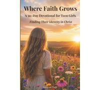 Where Faith Grows: A 30-Day Devotional for Teen Girls - Finding Their Identity in Christ: Grow in Confidence and Faith | Replace Fear and Doubt with ... unshakable faith | Teen Anxiety | Teen Fear
