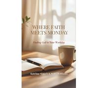 Where Faith Meets Monday: Finding God in Your Workday