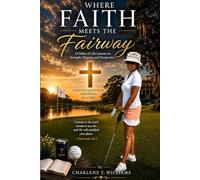 Where Faith Meets the Fairway: 18 Holes of Life Lessons on Strength, Purpose, and Perspective