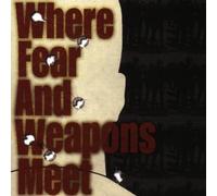Where Fear & Weapons Meet - Where Fear & Weapons Meet