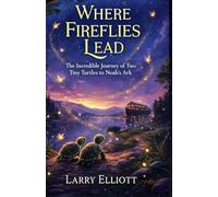Where Fireflies Lead: The Impossible Journey of Two Turtles to Noah's Ark