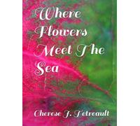 Where Flowers Meet The Sea: Lessons in Bloom ,Tides and Becoming